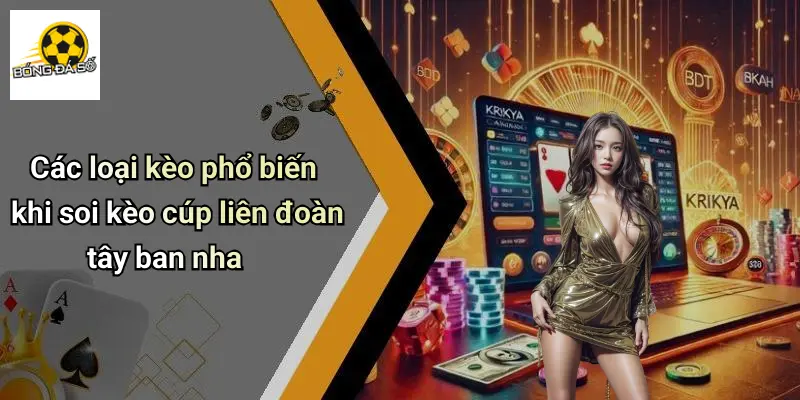 Các loại kèo phổ biến khi soi kèo cúp liên đoàn tây ban nha