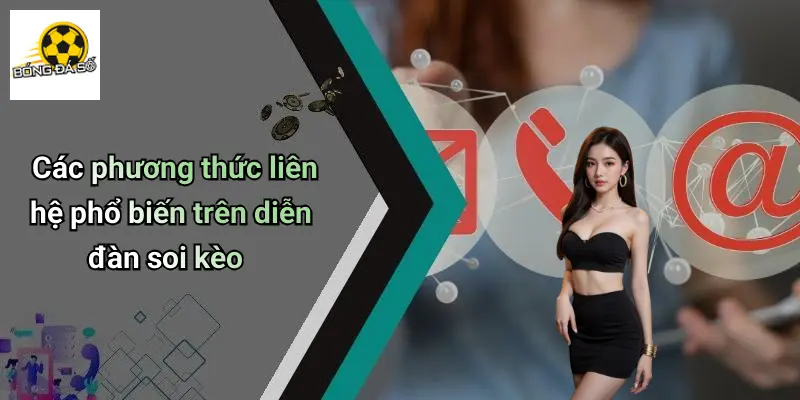 Các phương thức liên hệ phổ biến trên diễn đàn soi kèo