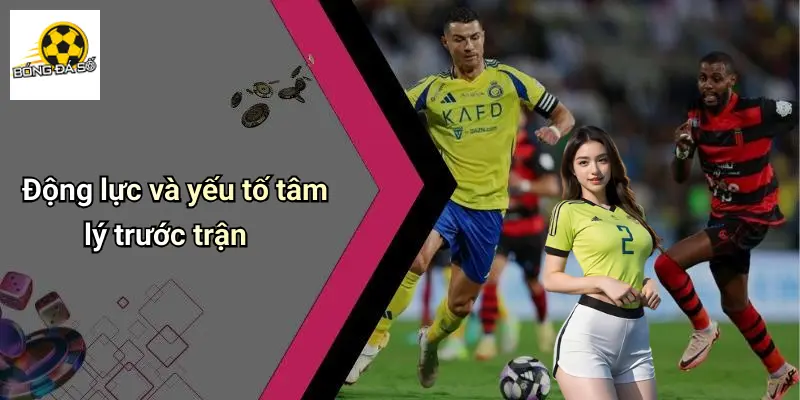 Động lực và yếu tố tâm lý trước trận