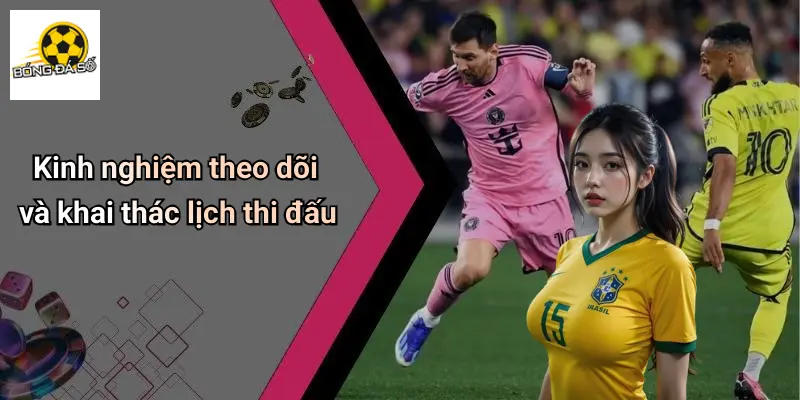 Kinh nghiệm theo dõi và khai thác lịch thi đấu