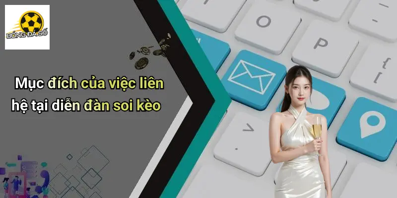 Mục đích của việc liên hệ tại diễn đàn soi kèo