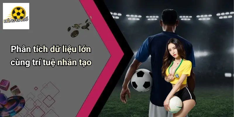 Phân tích dữ liệu lớn cùng trí tuệ nhân tạo