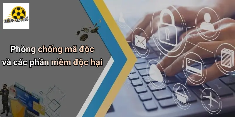 Phòng chống mã độc và các phần mềm độc hại