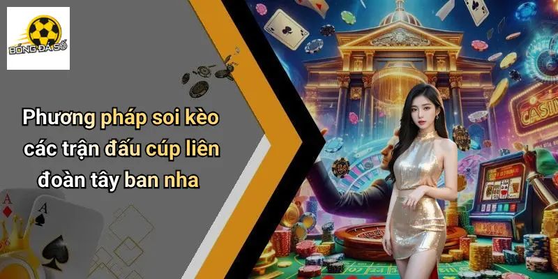 Phương pháp soi kèo các trận đấu cúp liên đoàn tây ban nha