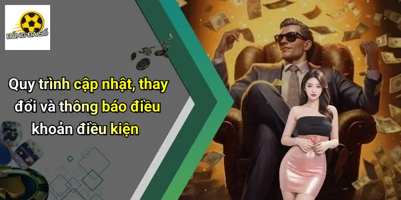 Quy trình cập nhật, thay đổi và thông báo điều khoản điều kiện