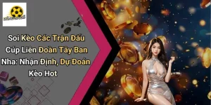 Soi Kèo Các Trận Đấu Cúp Liên Đoàn Tây Ban Nha: Nhận Định, Dự Đoán Kèo Hot