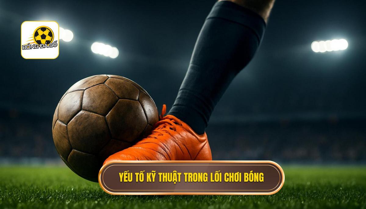 Các yếu tố kỹ thuật cấu thành lối chơi luân chuyển bóng tốc độ