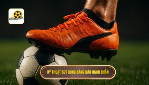 thumb - Kỹ thuật sút bóng bằng đầu ngón chân