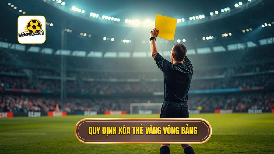 Luật xóa thẻ vàng sau vòng bảng là gì?