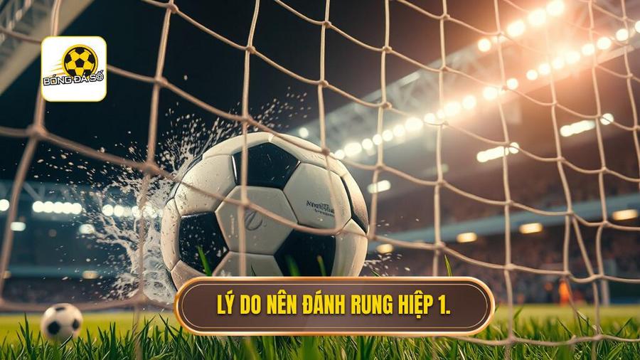 Tại sao nên chọn đánh rung ngay trong hiệp 1?