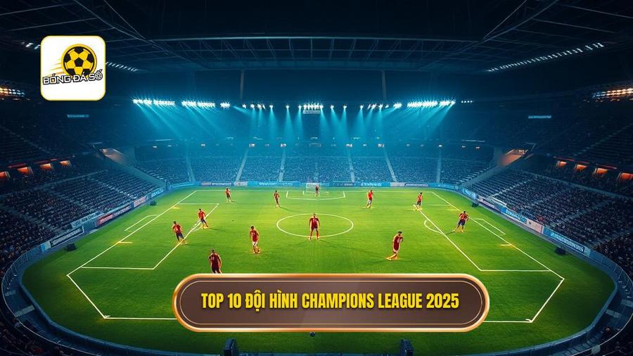 Chi tiết Top 10 đội hình tiêu biểu Champions League 2025