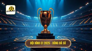 Top 10 đội hình tiêu biểu Champions League 2025