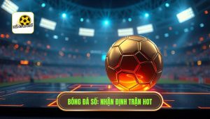 nhận định trận hot