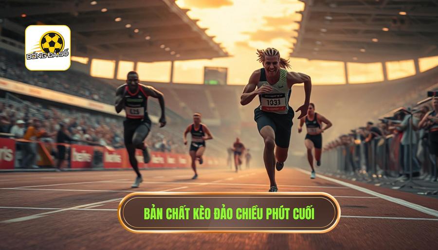 Vì sao kèo đảo chiều phút cuối? Phân tích góc khuất và kinh nghiệm xương máu 1 1. Bản chất kèo đảo chiều phút cuối