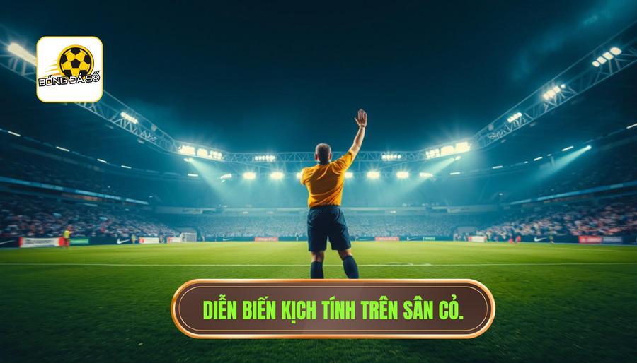 Vì sao kèo đảo chiều phút cuối? Phân tích góc khuất và kinh nghiệm xương máu 2 2. Diễn biến kịch tính trên sân cỏ.